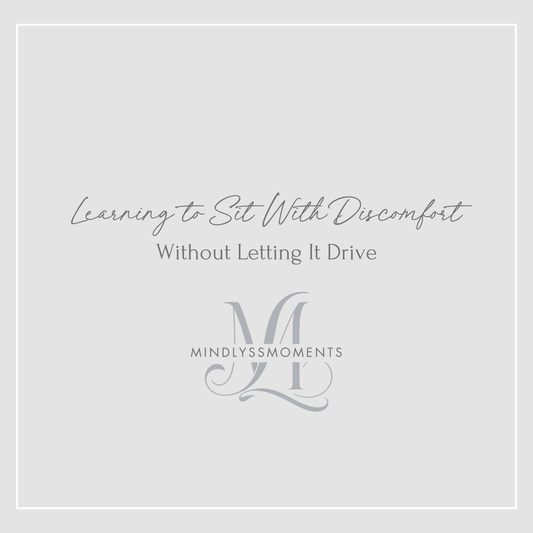 Learning-to-Sit-With-Discomfort-Without-Letting-It-Drive MindLyssMoments LLC