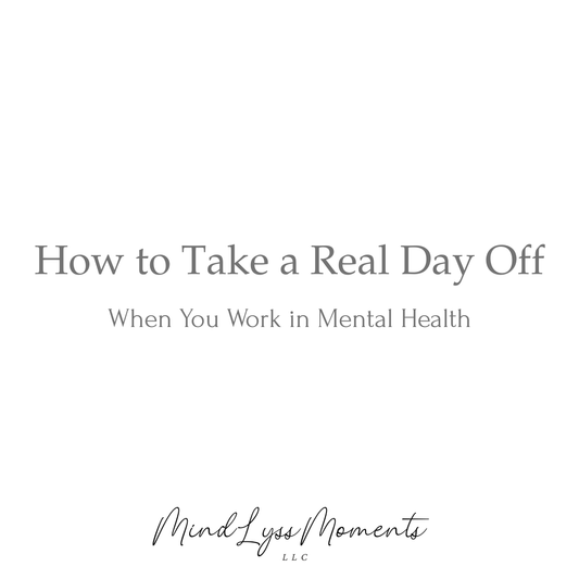 How to Take a Real Day Off When You Work in Mental Health