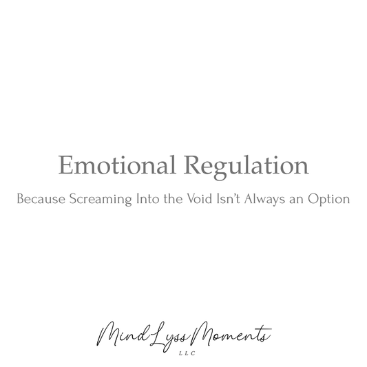 Emotional Regulation: Because Screaming Into the Void Isn’t Always an Option
