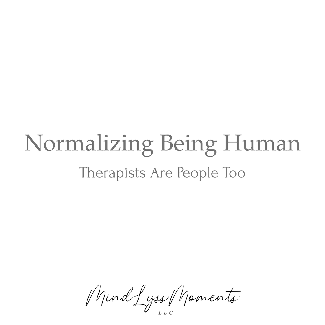 Normalizing Being Human: Therapists Are People Too