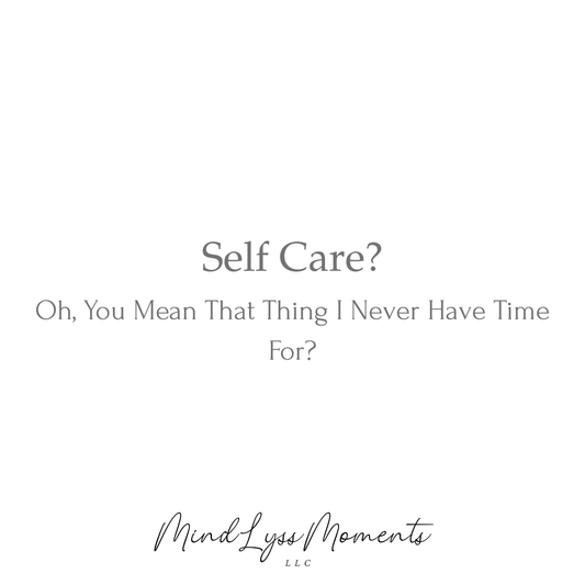 Self-Care? Oh, You Mean That Thing I Never Have Time For?
