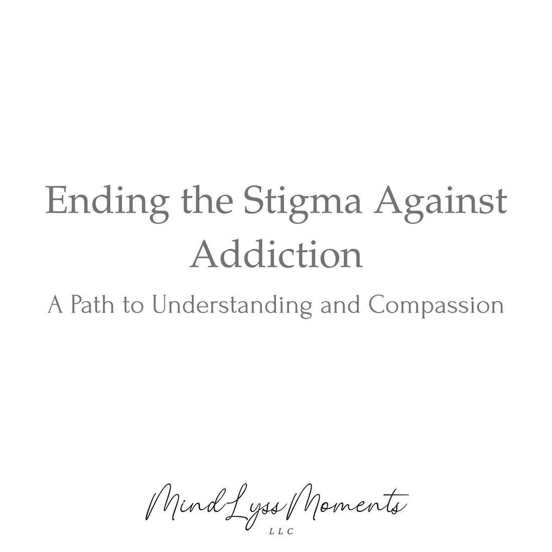 Ending the Stigma Against Addiction: A Path to Understanding and Compassion