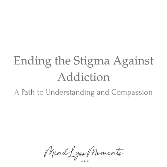 Ending the Stigma Against Addiction: A Path to Understanding and Compassion