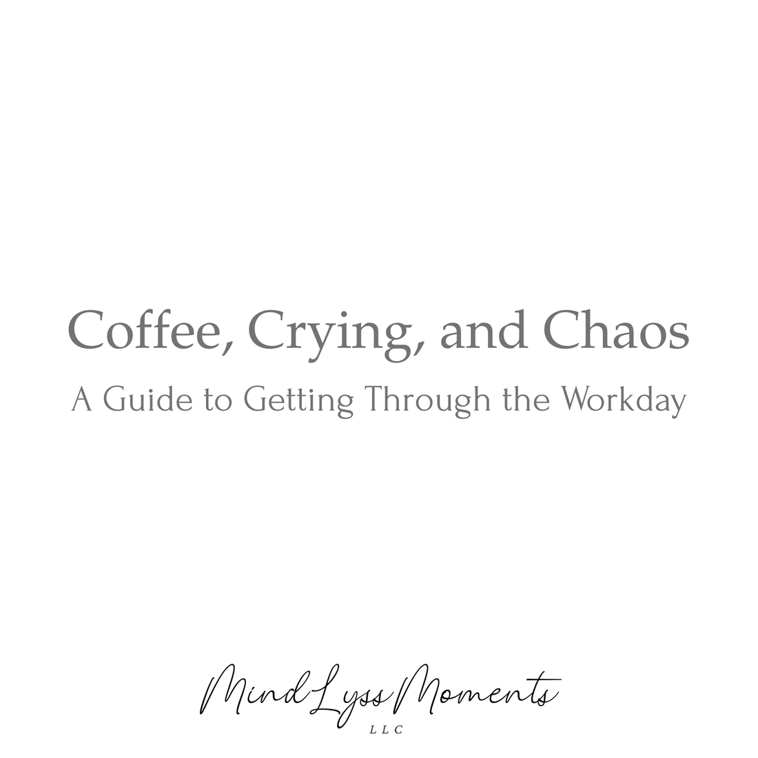 Coffee, Crying, and Chaos: A Guide to Getting Through the Workday