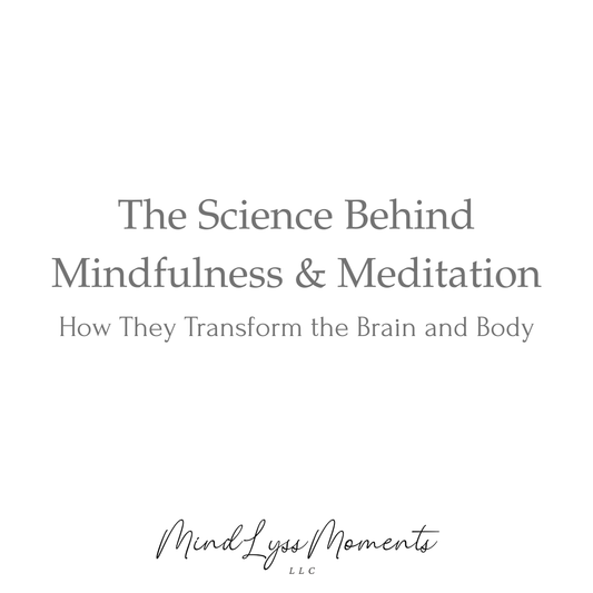 The Science Behind Mindfulness and Meditation: How They Transform the Brain and Body