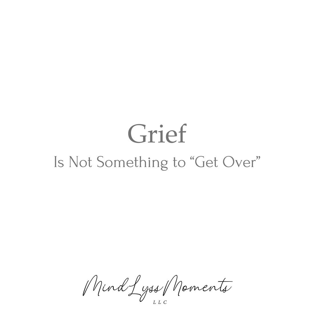 Grief Is Not Something to “Get Over”