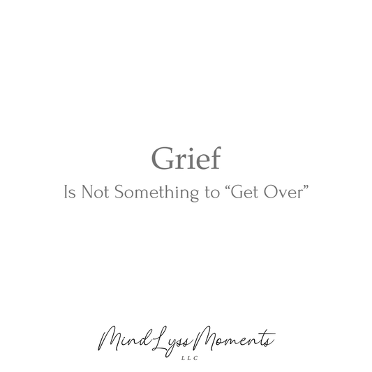 Grief Is Not Something to “Get Over”