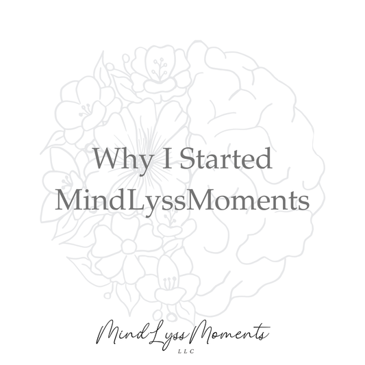 Why I Started MindLyssMoments