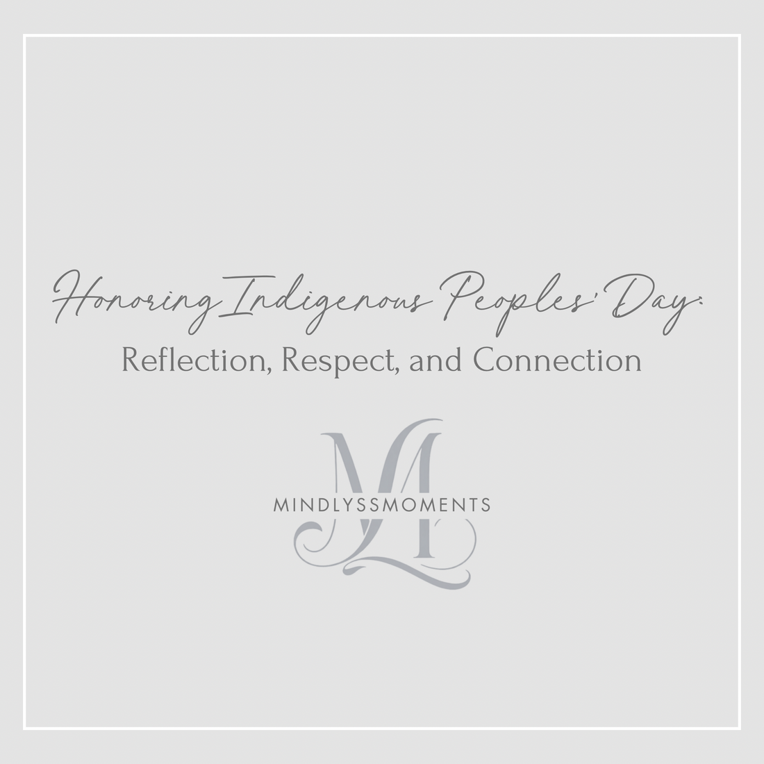 Honoring-Indigenous-Peoples-Day-Reflection-Respect-and-Connection MindLyssMoments LLC