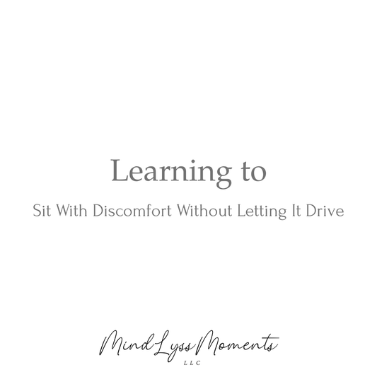 Learning to Sit With Discomfort Without Letting It Drive
