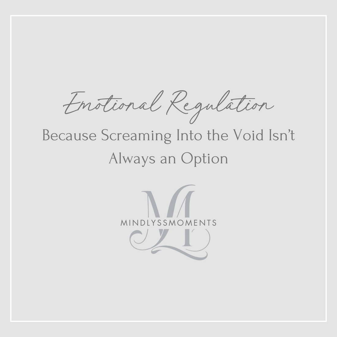 Emotional Regulation: Because Screaming Into the Void Isn’t Always an Option