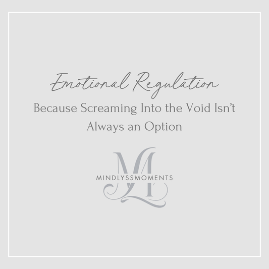 Emotional Regulation: Because Screaming Into the Void Isn’t Always an Option