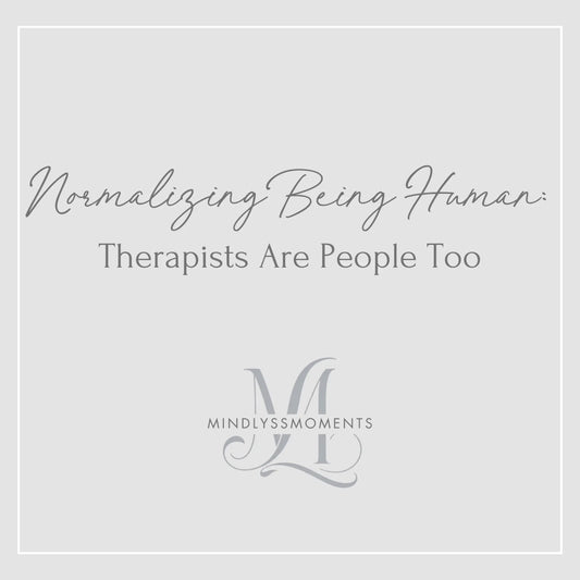Normalizing-Being-Human-Therapists-Are-People-Too MindLyssMoments LLC