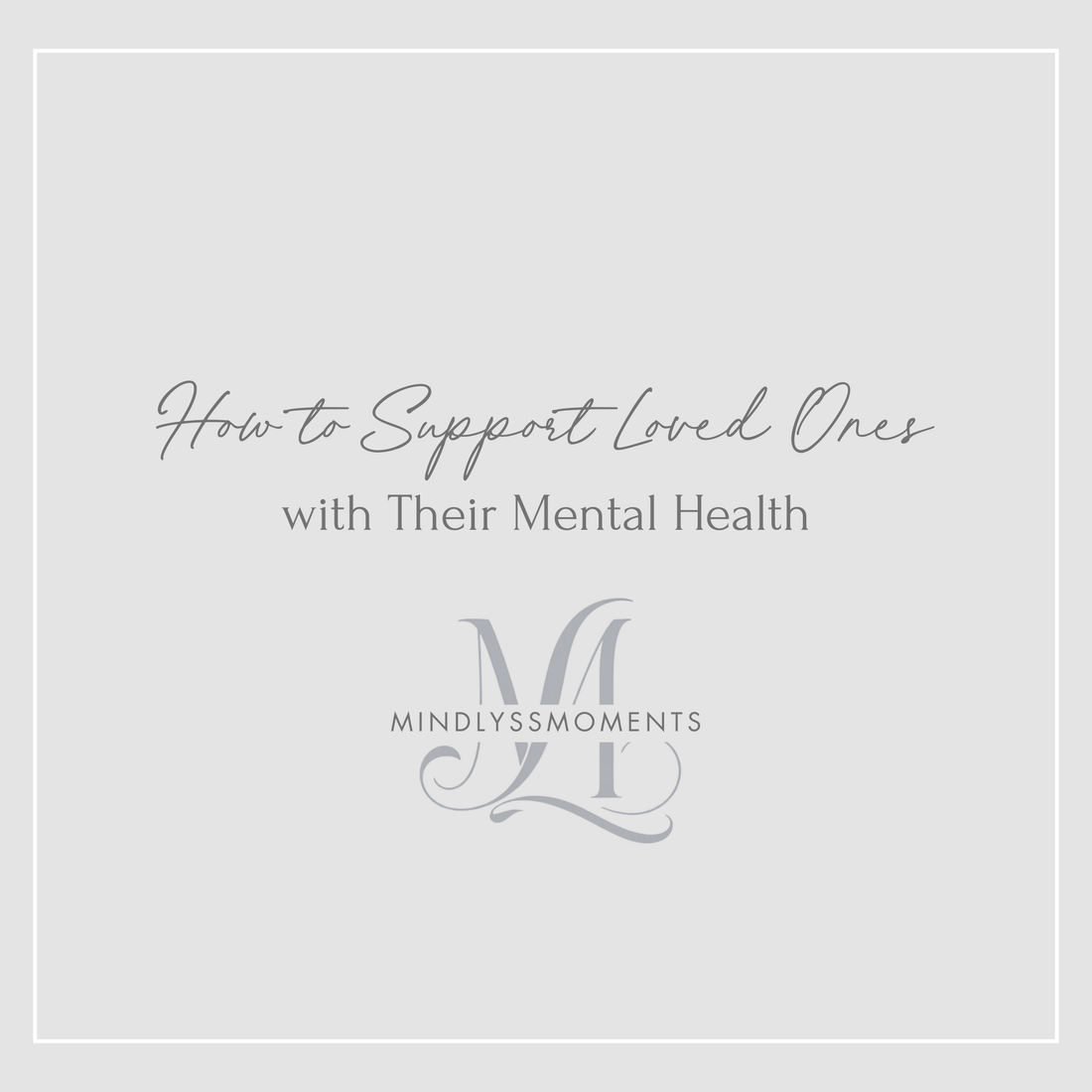 How to Support Loved Ones with Their Mental Health
