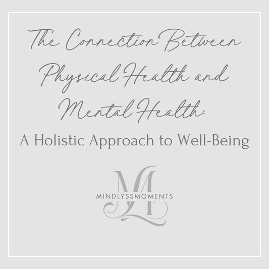 The-Connection-Between-Physical-Health-and-Mental-Health-A-Holistic-Approach-to-Well-Being MindLyssMoments LLC