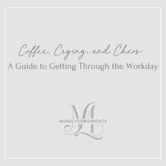 Coffee-Crying-and-Chaos-A-Guide-to-Getting-Through-the-Workday MindLyssMoments LLC