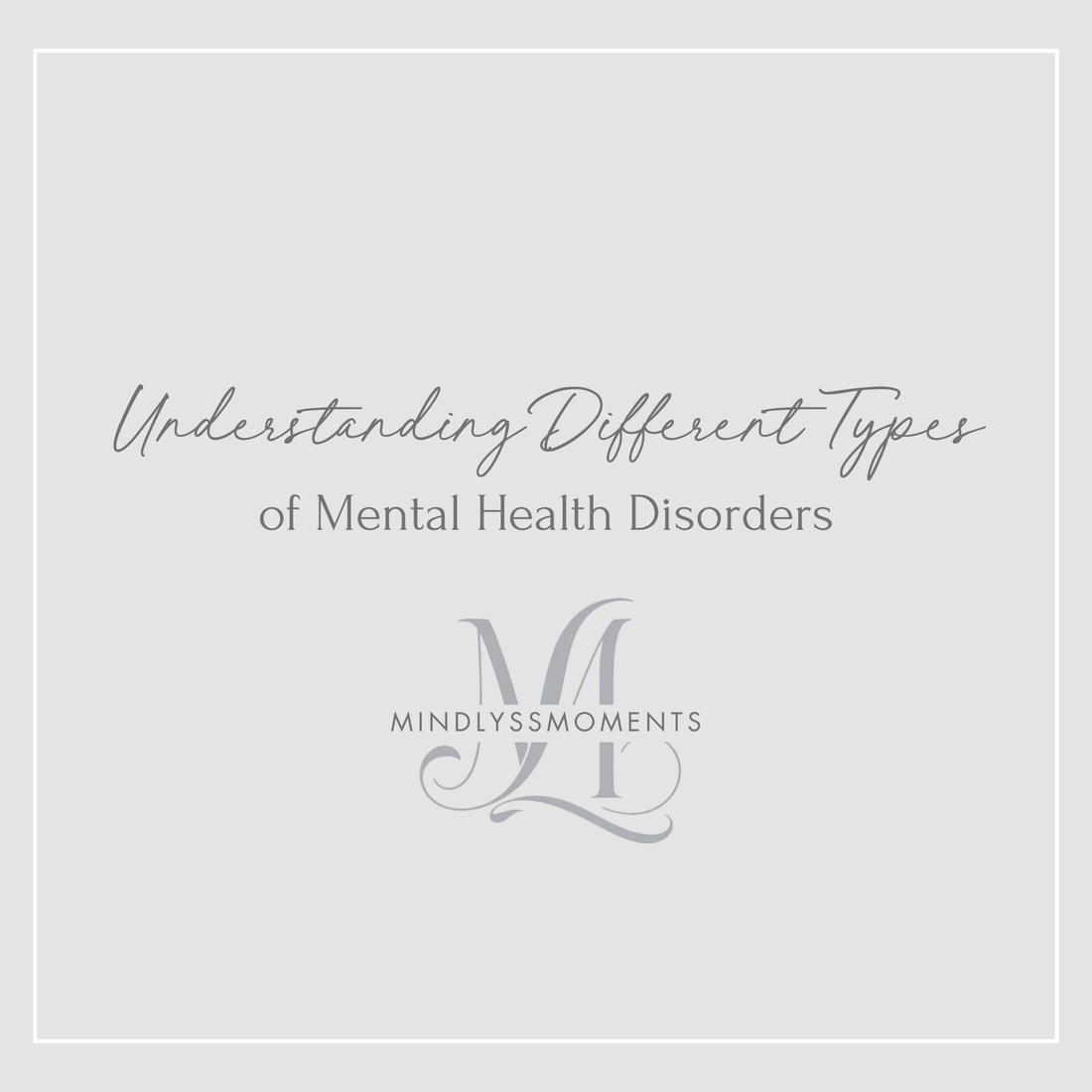 Understanding Different Types of Mental Health Disorders