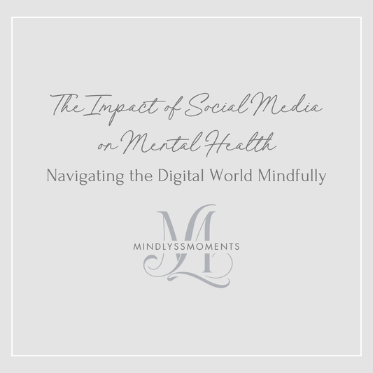 The Impact of Social Media on Mental Health: Navigating the Digital World Mindfully