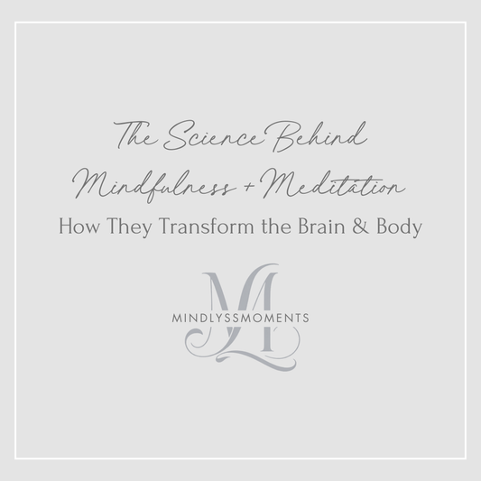The Science Behind Mindfulness and Meditation: How They Transform the Brain and Body