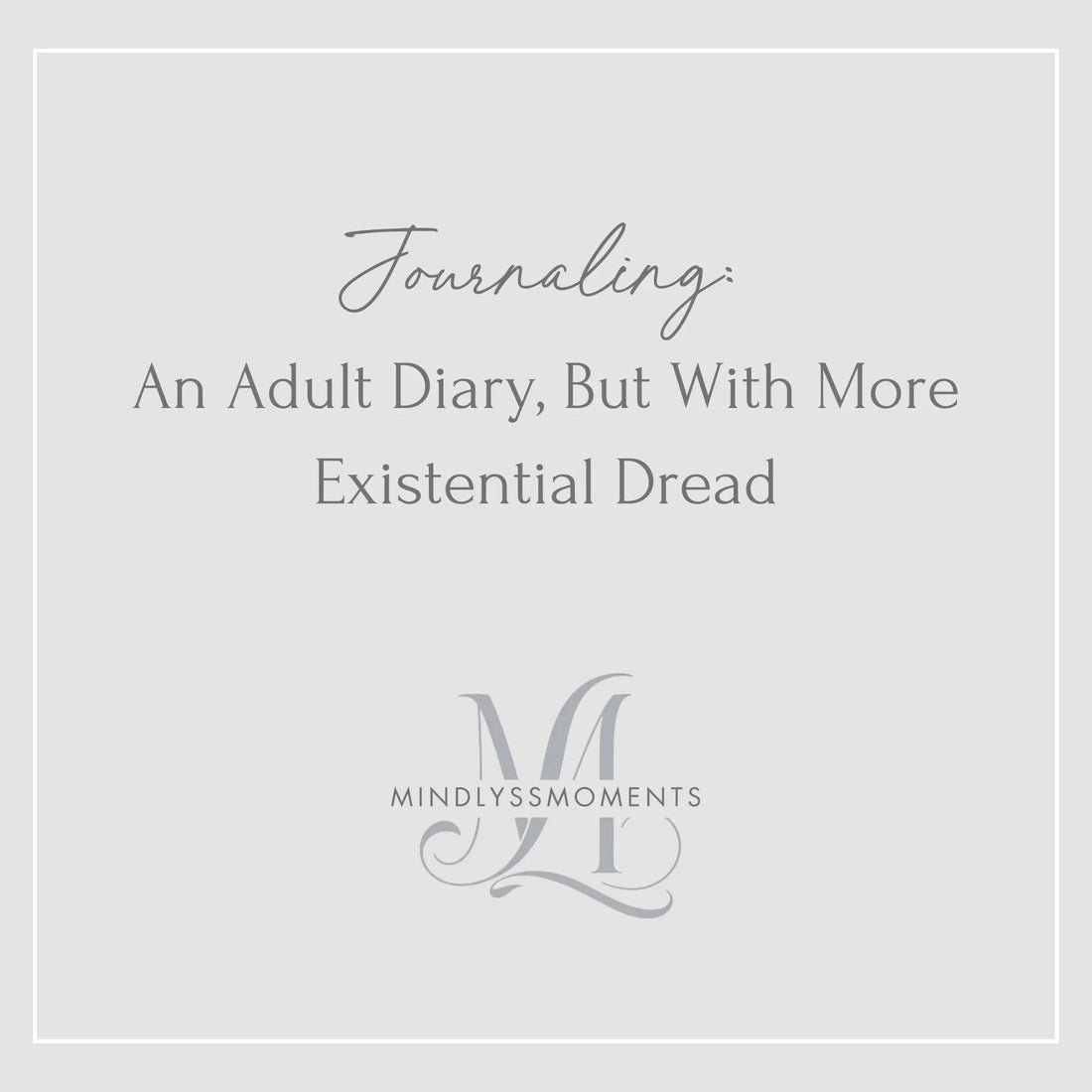 Journaling-An-Adult-Diary-But-With-More-Existential-Dread MindLyssMoments LLC