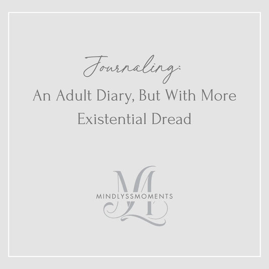 Journaling-An-Adult-Diary-But-With-More-Existential-Dread MindLyssMoments LLC