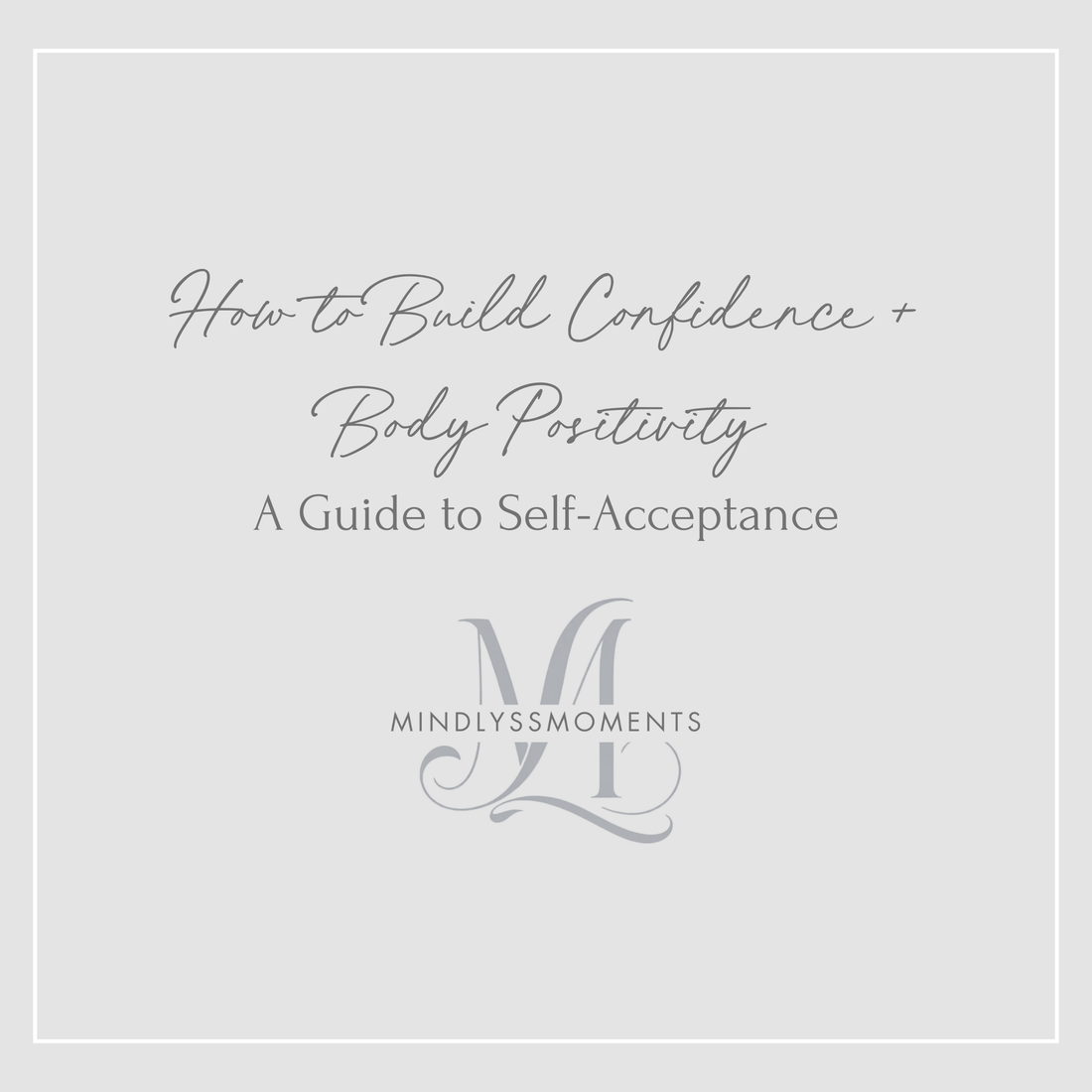 How to Build Confidence and Body Positivity: A Guide to Self-Acceptance