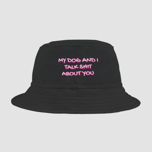 My Dog & I Talk About You Bucket Hat