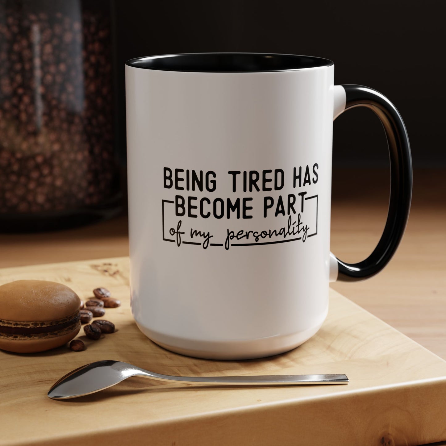 Being Tired Has Become Part Of My Personality Mug (11oz, 15oz)
