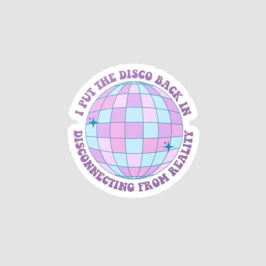 I Put the Disco Back In Disconnecting From Reality Vinyl Decal