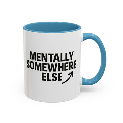 Mentally Somewhere Else Mug (11oz, 15oz)