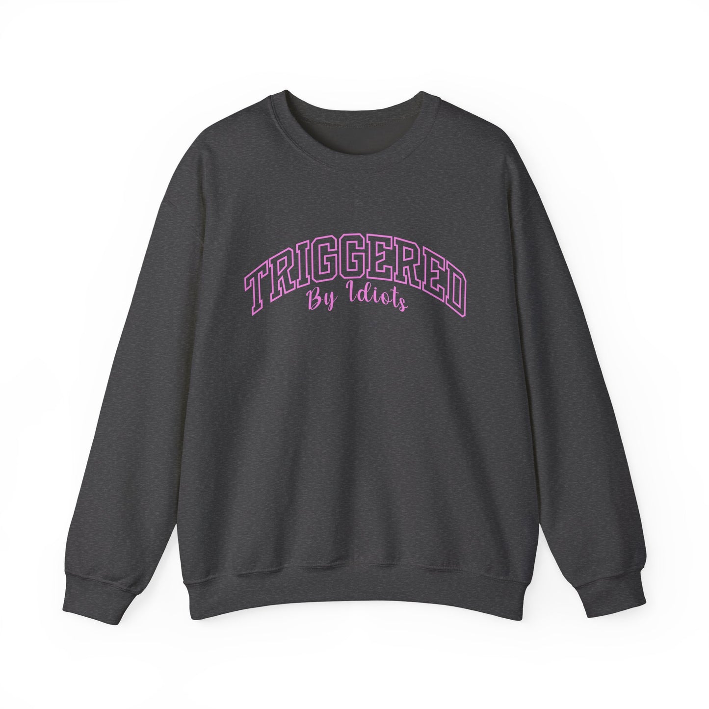 Triggered By Idiots Crewneck