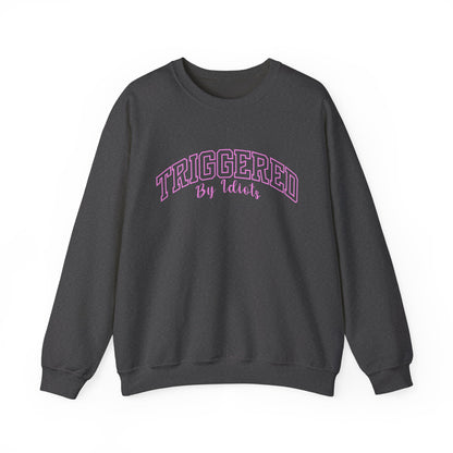 Triggered By Idiots Crewneck