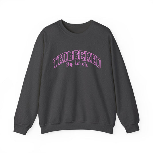 Triggered By Idiots Crewneck Printify