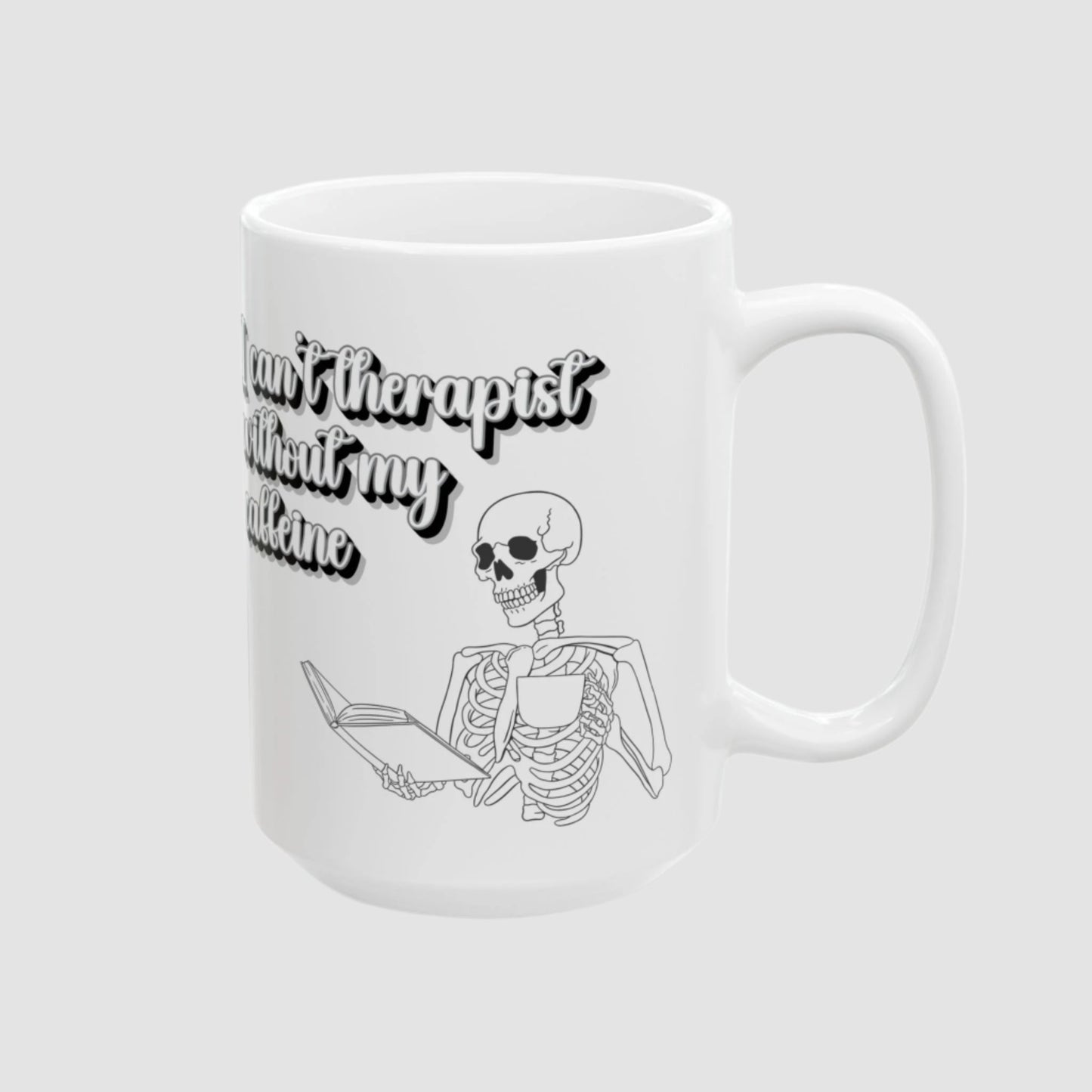 I Can't Therapist Without My Caffeine Ceramic Mug (11oz, 15oz)