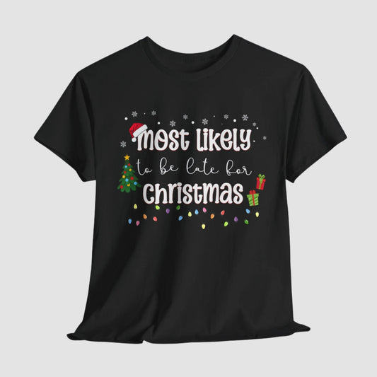 Most Likely To Be Late For Christmas Unisex Tee Printify