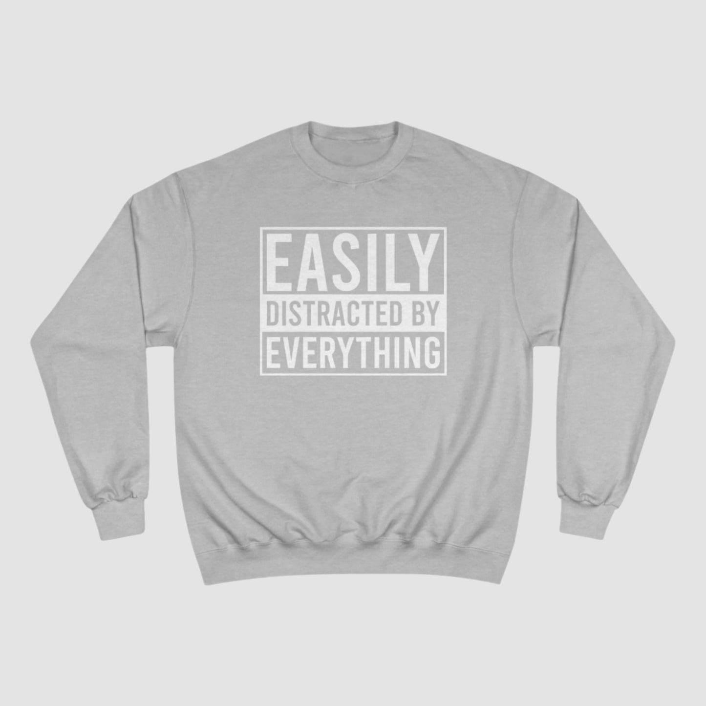 Easily Distracted By Everything Champion Sweatshirt