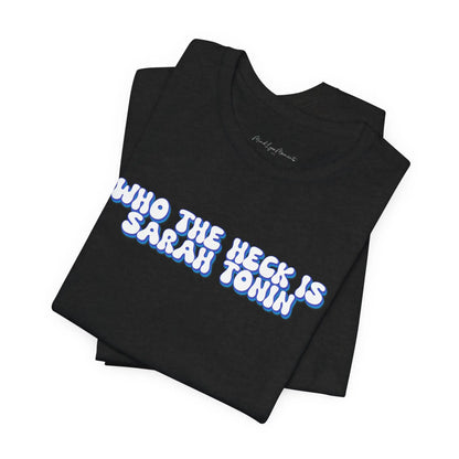 Who The Heck Is Sarah Tonin Unisex Bella+Canvas Tee Printify