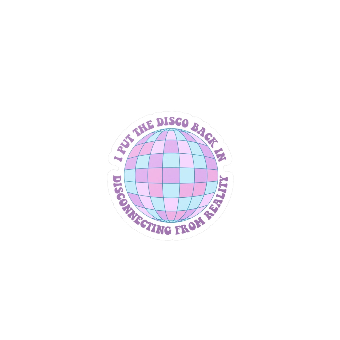 I Put the Disco Back in Disconnecting from Reality Vinyl Decal Printify