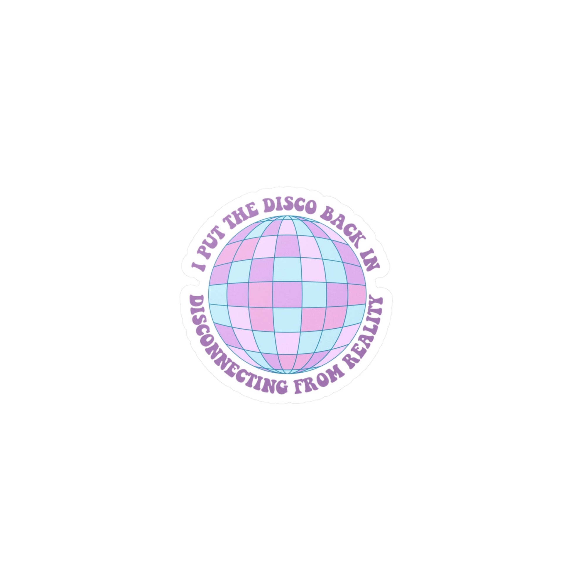 I Put the Disco Back in Disconnecting from Reality Vinyl Decal Printify