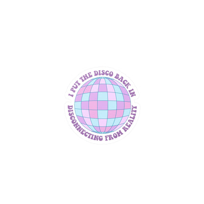 I Put the Disco Back in Disconnecting from Reality Vinyl Decal Printify