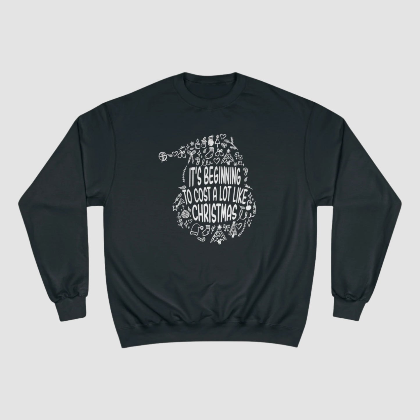 It's Beginning To Cost A Lot Like Christmas Champion Sweatshirt