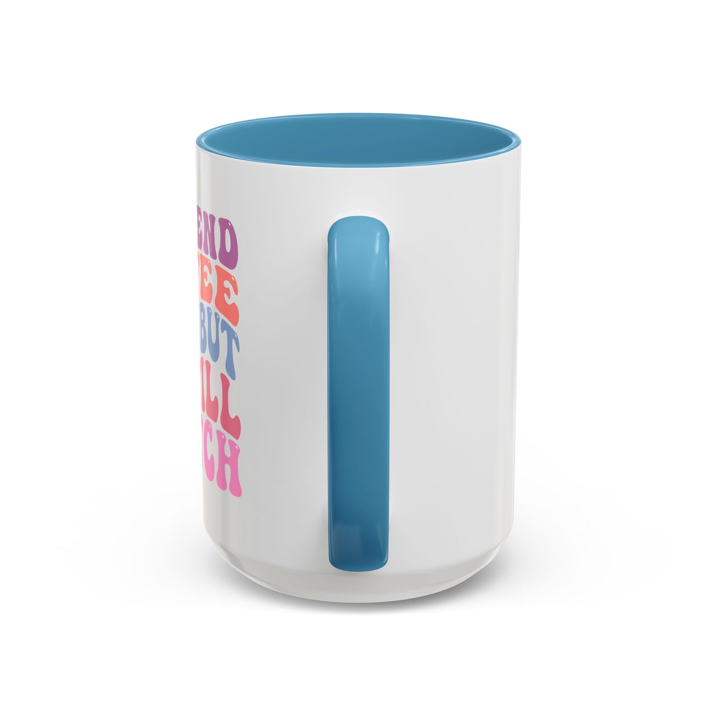 I Pretend Coffee Helps But I'm Still A Bitch Mug (11oz, 15oz)