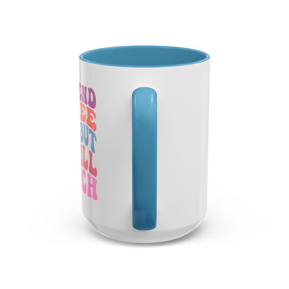 I Pretend Coffee Helps But I'm Still A Bitch Mug (11oz, 15oz)