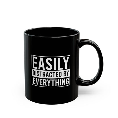 Easily Distracted By Everything Mug (11oz, 15oz)