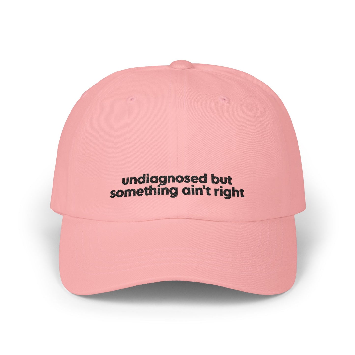 Undiagnosed But Something Ain't Right Embroidered Hat