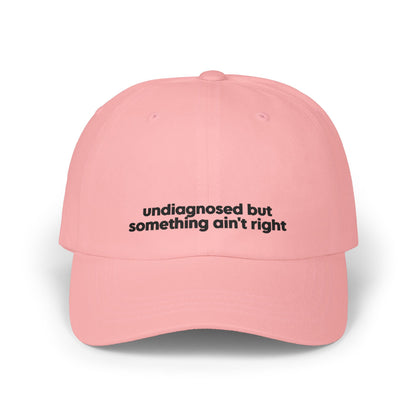 Undiagnosed But Something Ain't Right Embroidered Hat