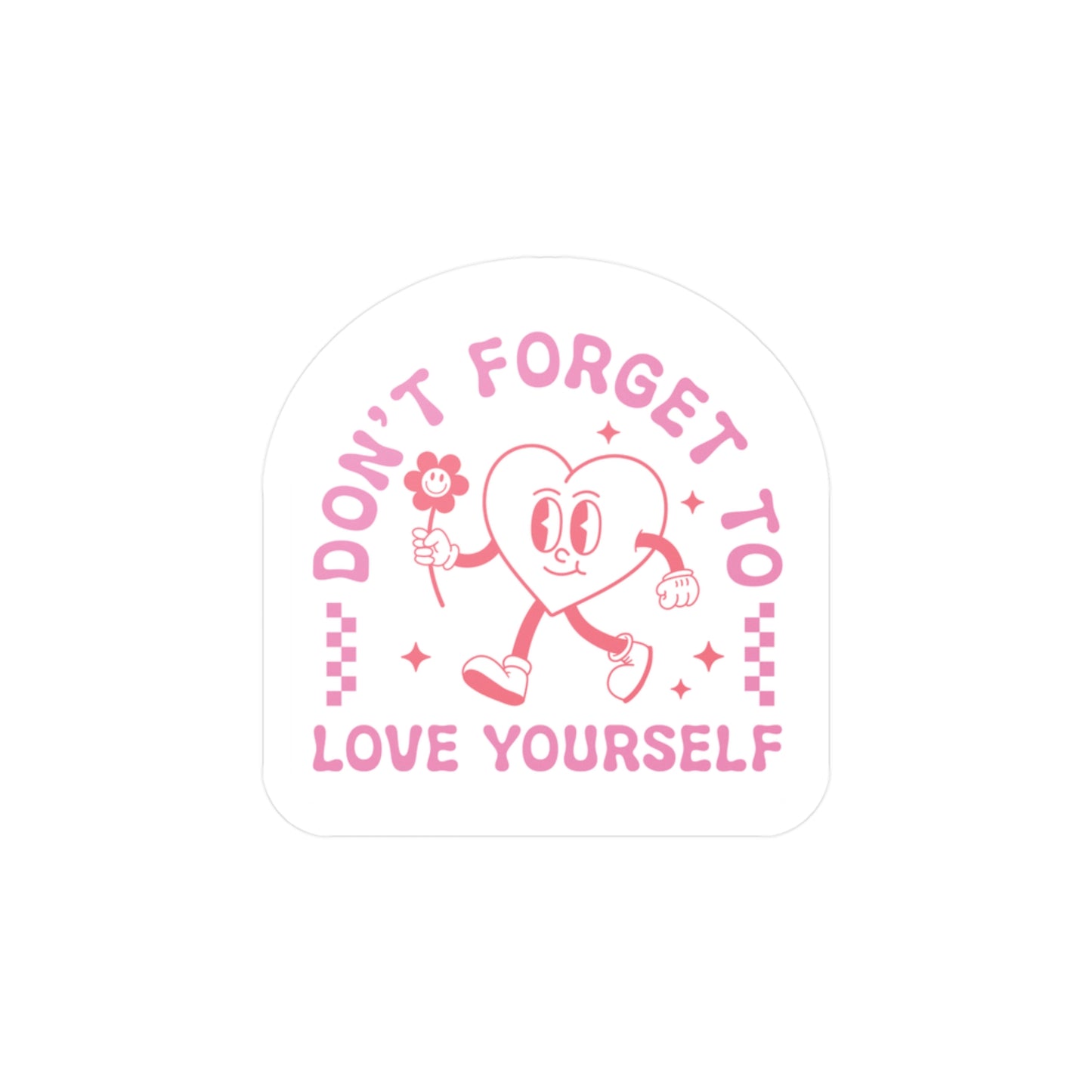 Don't Forget to Love Yourself Vinyl Decal