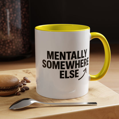 Mentally Somewhere Else Mug (11oz, 15oz)