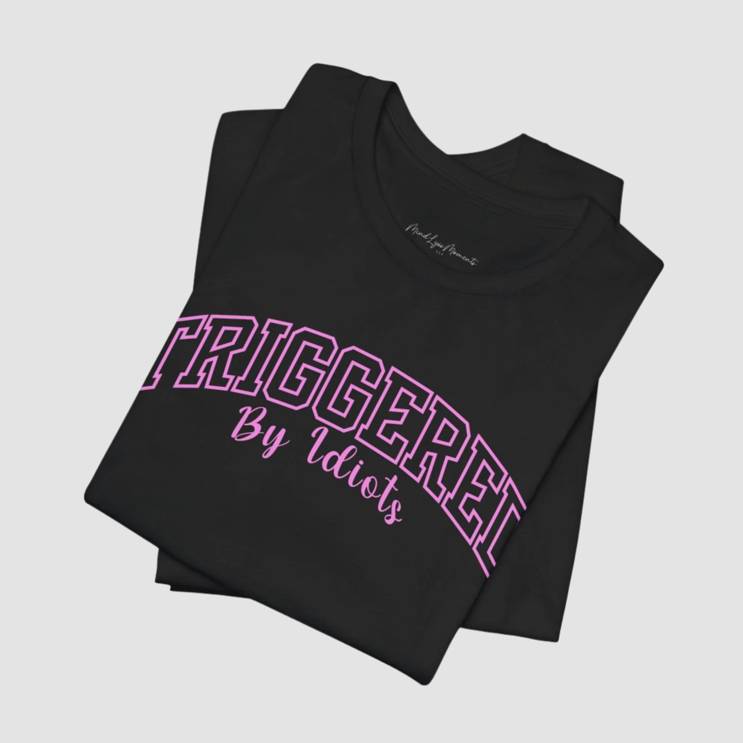 Triggered By Idiots Unisex Bella+Canvas Tee