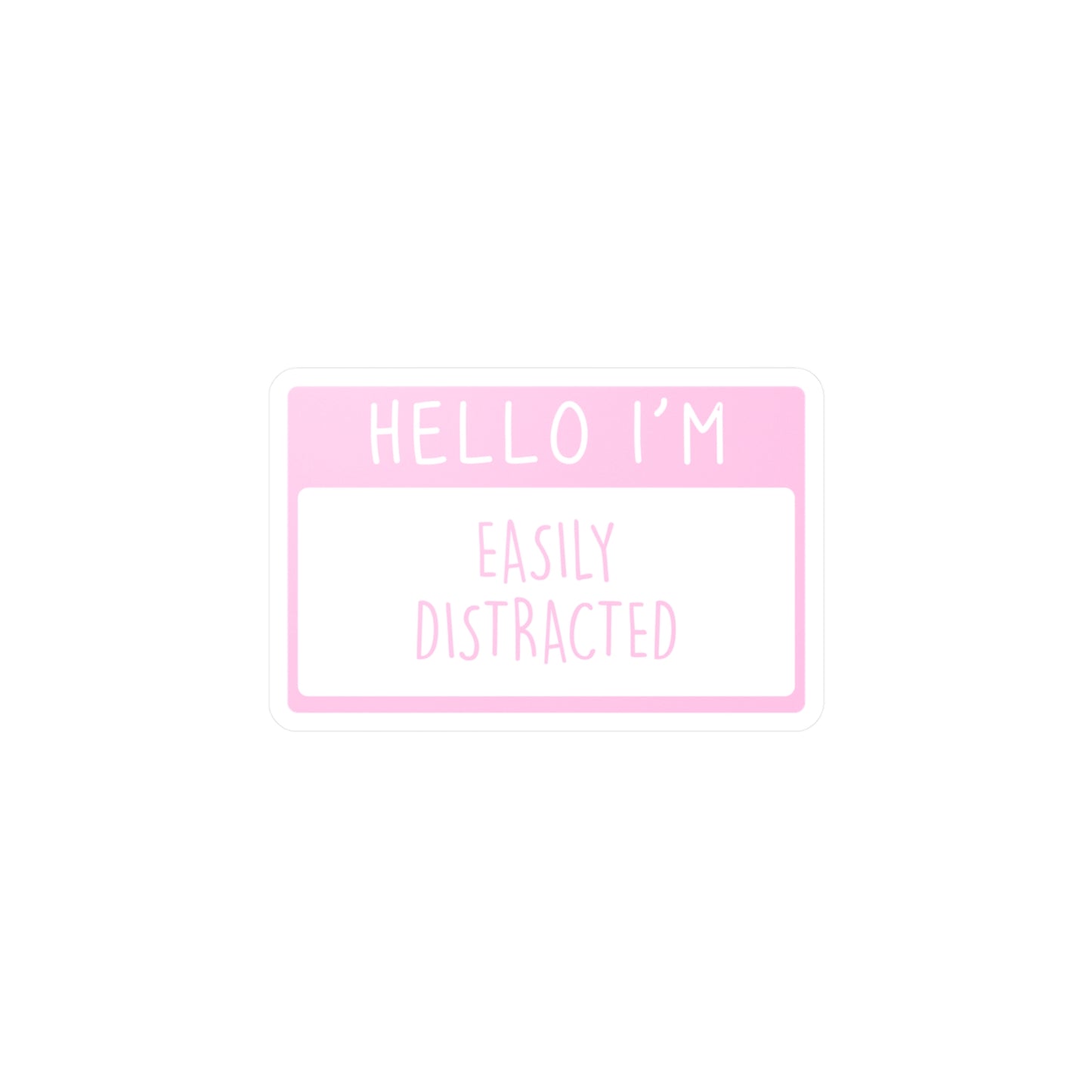 Hello I'm Easily Distracted Name Tag - Vinyl Decal